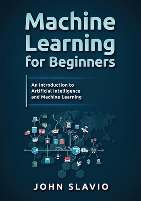 Machine Learning For Beginners : An Introduction To Artificial Intelligence And Machine Learning