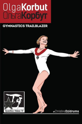 Olga Korbut: Gymnastics Trailblazer: Gymnstars