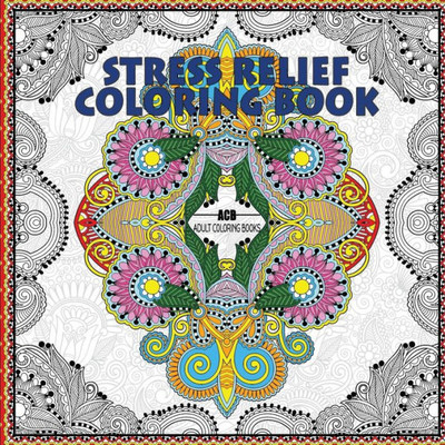 Stress Relief Coloring Book : Coloring Book For Adults For Relaxation And Relieving Stress - Mandalas, Floral Patterns, Celtic Designs, Figures And ... Patterns [8.5 X 8.5 Inches / White & Black]
