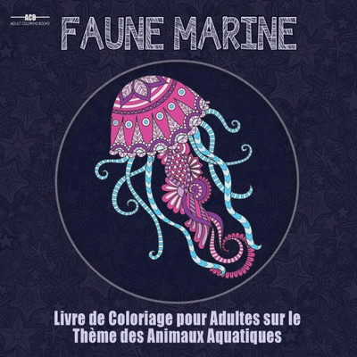 Livre De Coloriage Pour Adultes Sur Le Theme De La Faune Marine : Livre De Coloriage Pour Adultes Sur Le Theme Des Animaux Aquatiques Comprenant Un ... ! (21,6 Cm X 21,6 Cm - Bleu) (French Edition)
