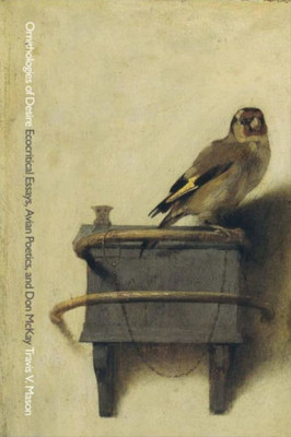 Ornithologies Of Desire : Ecocritical Essays, Avian Poetics, And Don Mckay