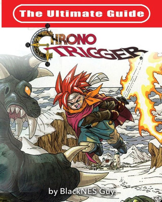 The Ultimate Reference Guide To Chrono Trigger