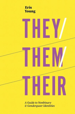 They/Them/Their : A Guide To Nonbinary And Genderqueer Identities