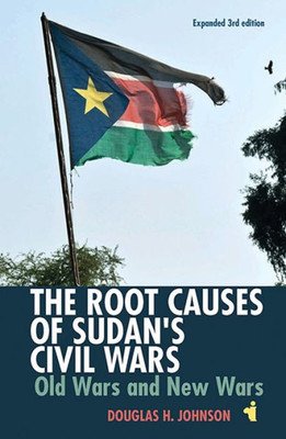 The Root Causes Of Sudan'S Civil Wars : Old Wars & New Wars