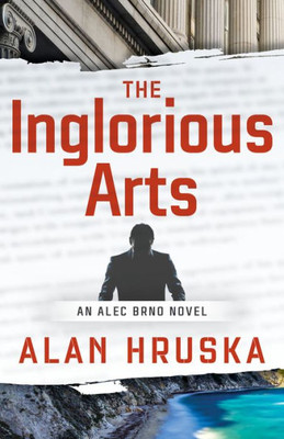 The Inglorious Arts : An Alec Brno Novel