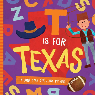 T Is For Texas : A Lone Star State Abc Primer