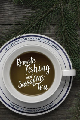Remote Fishing And Sassafras Tea : Poems