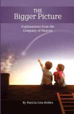 The Bigger Picture: Explanations From The Company Of Heaven