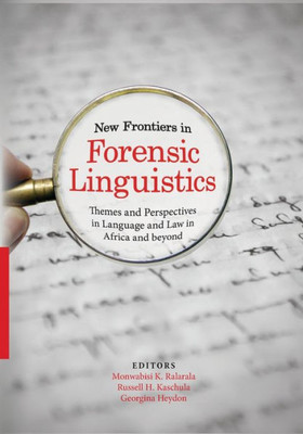 New Frontiers In Forensic Linguistics : Themes And Perspectives In Language And Law In Africa And Beyond