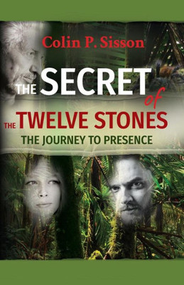 The Secret Of The Twelve Stones: The Journey To Presence