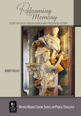 Reforming Memory : Essays On South African Church And Theological History