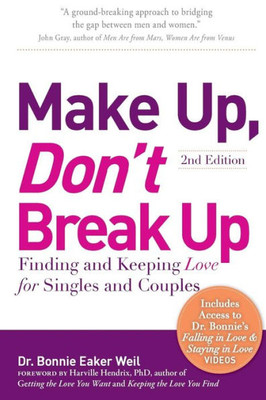 Make Up, Don'T Break Up : Finding And Keeping Love For Singles And Couples