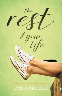 The Rest Of Your Life: Finding Relaxation In A Non-Stop World