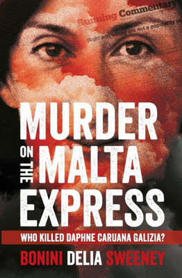 Murder On The Malta Express: Who Killed Daphne Caruana Galizia?
