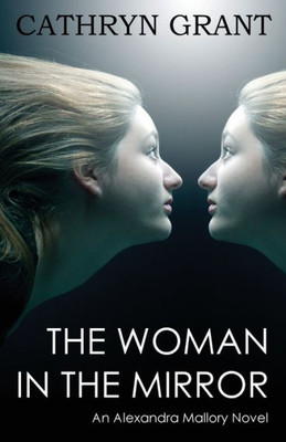 The Woman In The Mirror : (A Psychological Suspense Novel) (Alexandra Mallory Book 1)