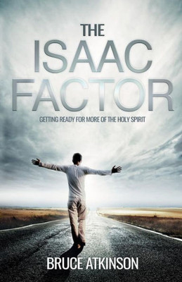 The Isaac Factor: Getting Ready For More Of The Holy Spirit