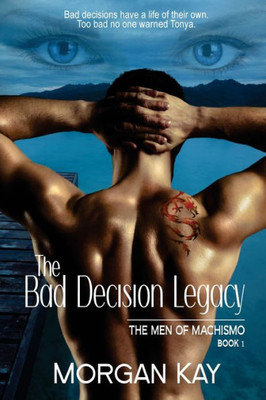 The Men Of Machismo: The Bad Decision Legacy: A Romantic Suspense Novel