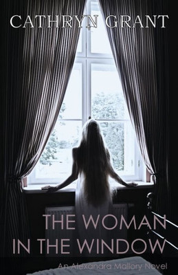 The Woman In The Window : (A Psychological Suspense Novel) (An Alexandra Mallory Novel)