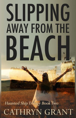 Slipping Away From The Beach : The Haunted Ship Trilogy Book Two