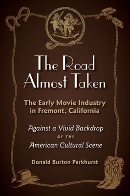 The Road Almost Taken: The Early Movie Industry In Fremont, California