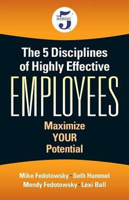 The 5 Disciplines Of Highly Effective Employees: Maximize Your Potential