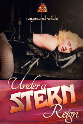 Under A Stern Reign: A World Of Erotic Adventure