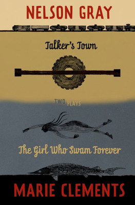 Talker'S Town And The Girl Who Swam Forever : Two Plays
