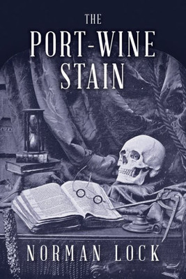 The Port-Wine Stain : With An Unfinished Tale By Edgar A. Poe