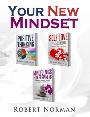 Positive Thinking, Self Love, Mindfulness For Beginners : 3 Books In 1! Learn To Stay In The Moment, 30 Days Of Positive Thoughts, 30 Days Of Self Love