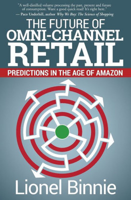 The Future Of Omni-Channel Retail : Predictions In The Age Of Amazon