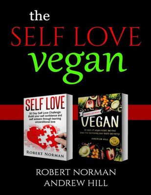 Self Love, Vegan : 2 Books In 1! Love Your Inside World & Outside World; 30 Days Of Self Love & 30 Days Of Vegan Recipes And Meal Plans