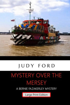 Mystery Over The Mersey - Large Print Edition : A Bernie Fazakerley Mystery