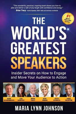 The World'S Greatest Speakers : Insider Secrets On How To Engage And Move Your Audience To Action