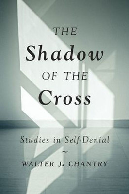 The Shadow Of The Cross: Studies In Self-Denial