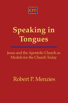 Speaking In Tongues : Jesus And The Apostolic Church As Models For The Church Today