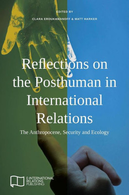 Reflections On The Posthuman In International Relations : The Anthropocene, Security And Ecology