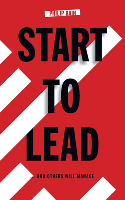 Start To Lead - And Others Will Manage