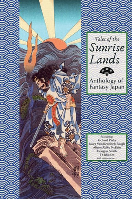 Tales Of The Sunrise Lands : Anthology Of Fantasy Japan