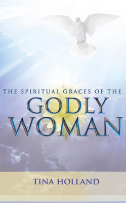 The Spiritual Graces Of The Godly Woman