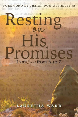 Resting On His Promises : I Am Covered From A To Z