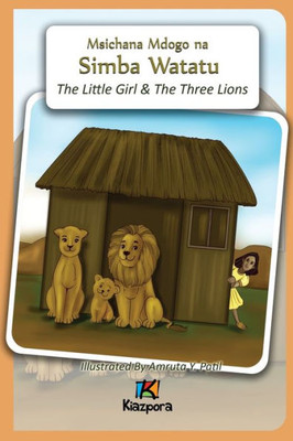Msichana Mdogo Na Simba Watatu : The Little Girl And The Three Lions