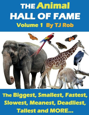 The Animal Hall Of Fame - Volume 1 : The Biggest, Smallest, Fastest, Slowest, Meanest, Deadliest, Tallest And More...