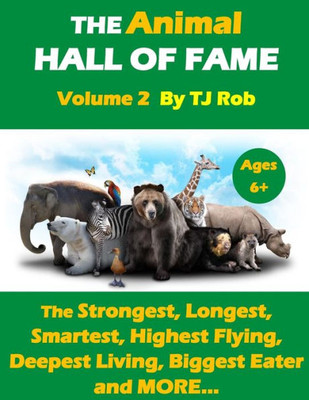 The Animal Hall Of Fame - Volume 2 : The Strongest, Longest, Smartest, Highest Flying, Deepest Living, Biggest Eater And More...
