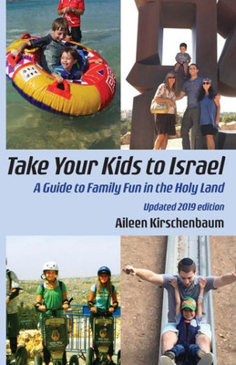 Take Your Kids To Israel : A Guide To Family Fun In The Holy Land