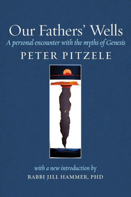 Our Fathers' Wells : A Personal Encounter With The Myths Of Genesis