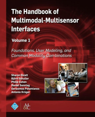 The Handbook Of Multimodal-Multisensor Interfaces : Foundations, User Modeling, And Common Modality Combinations