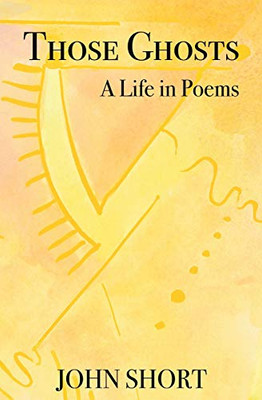 Those Ghosts: A Life in Poems