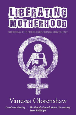 Liberating Motherhood : Birthing The Purplestockings Movement