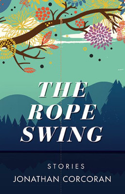 The Rope Swing : Stories
