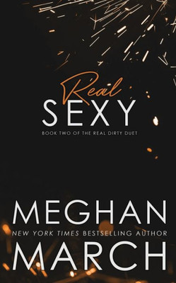 Real Sexy : Book Two Of The Real Dirty Duet